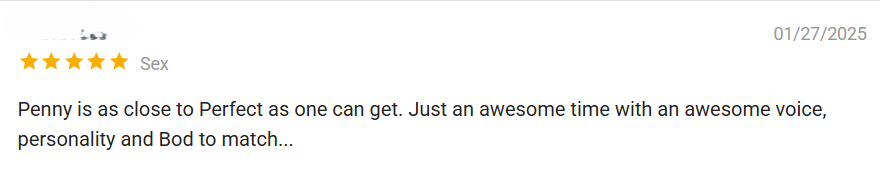 A screenshot of 5 star feedback. It reads: Penny is as close to perfect as one can get. Just an awesome time with an awesome voice, personality and bod to match...