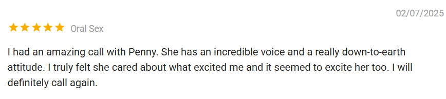 Shows a 5 star rating in the "Oral Sex" category, dated Feb 7, 2025. It reads: I had an amazing call with Penny. She has an incredible voice and a really down-to-earth attitude. I truly felt she cared about what excited me and it seemed to excite her too. I will definitely call again.