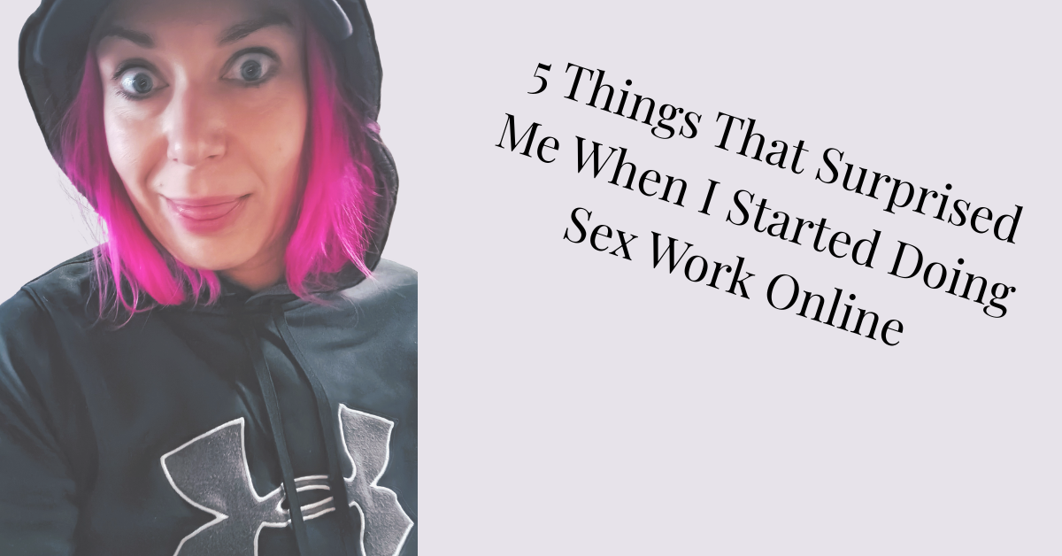 5 Things That Surprised Me When I Started Doing Sex Work Online